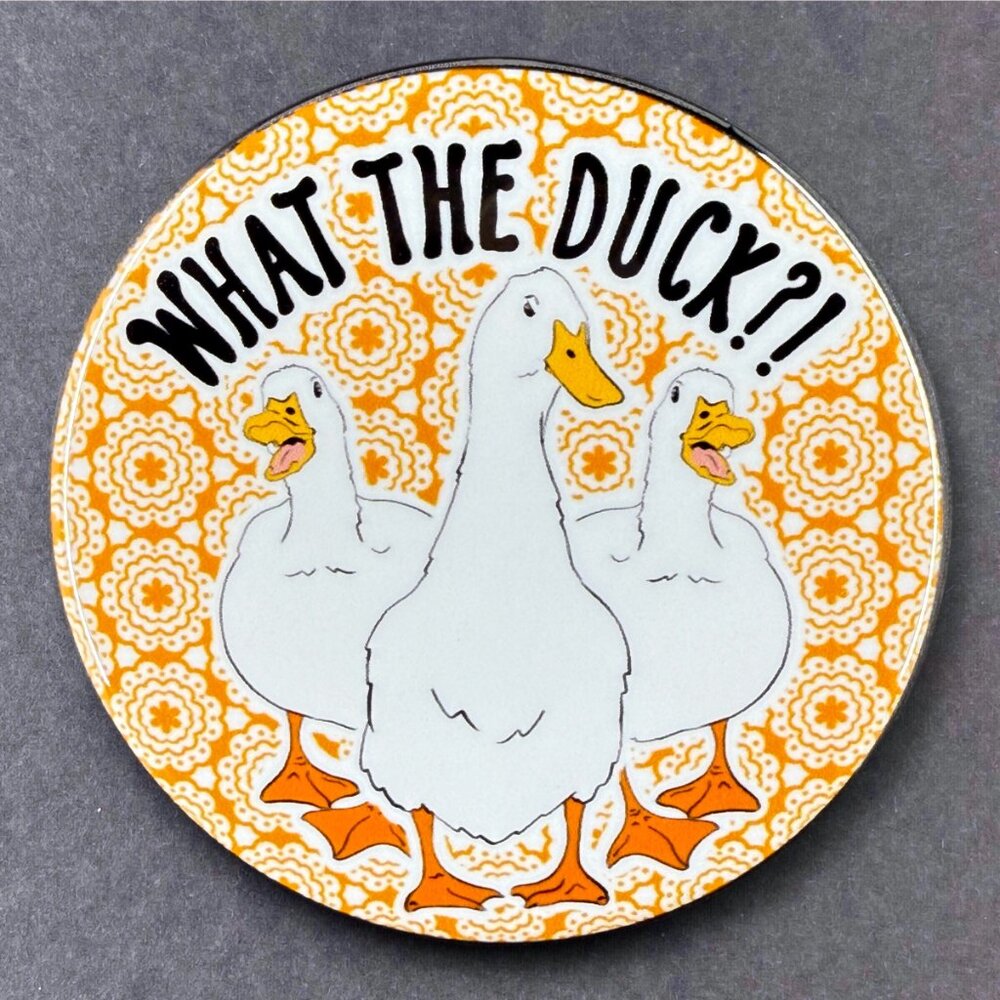 What the Duck Pin Button, Magnet, Keychain, Bottle Opener or Mini Ornament